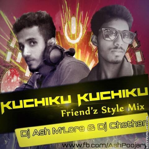 KUCHIKU KUCHIKU  FRIENDS STYLE MIX BY DJ ASH AND CHETHAN MLORE.mp3