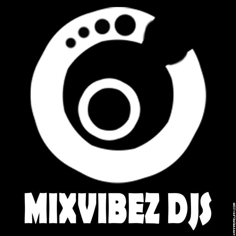 MIXVIBEZ DJS   SONGS 