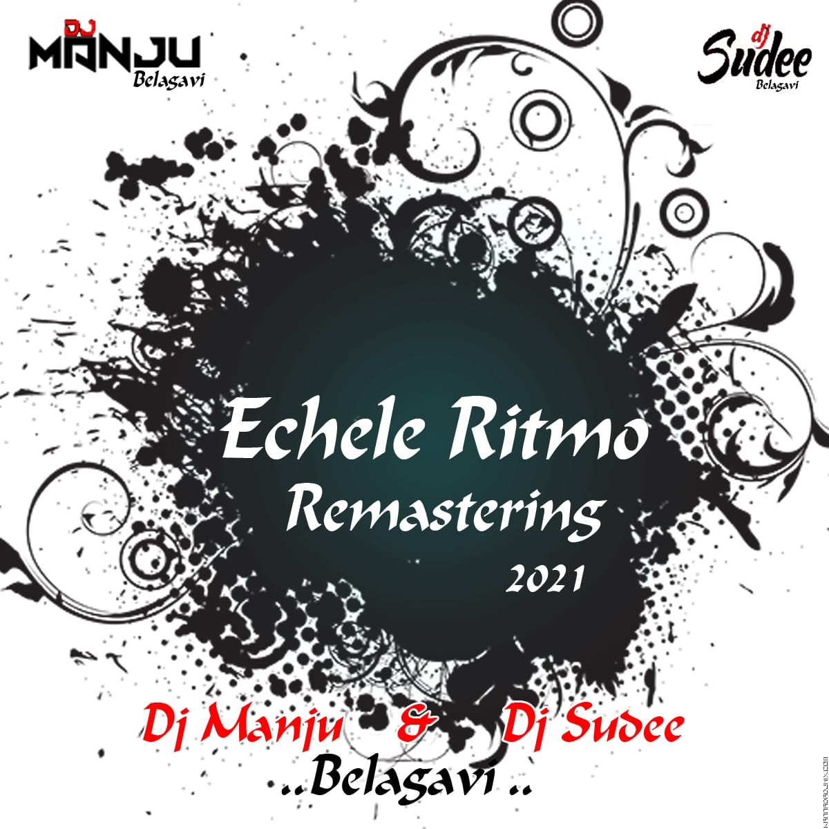 ECHELE RITMO REMASTERING DJ MANJU BELAGAVI & DJ SUDEE BELAGAVI 2021.mp3