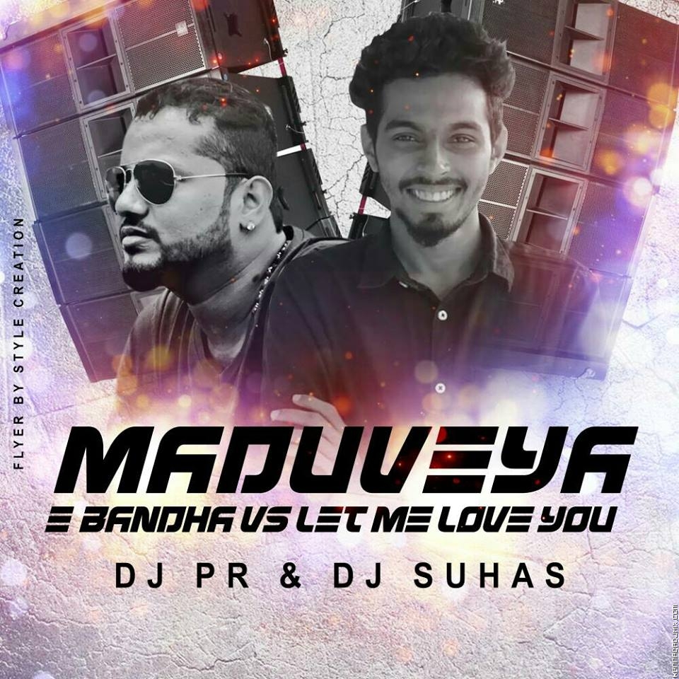 MADUVEYA E BANDHA VS LET ME LOVE YOU_ DJ PR & DJ SUHAS.mp3